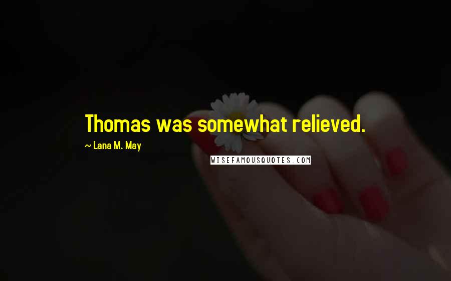 Lana M. May quotes: Thomas was somewhat relieved.