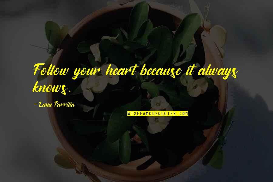 Lana Parrilla Quotes By Lana Parrilla: Follow your heart because it always knows.