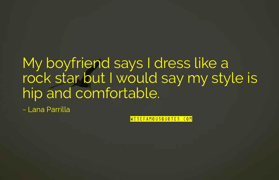 Lana Parrilla Quotes By Lana Parrilla: My boyfriend says I dress like a rock