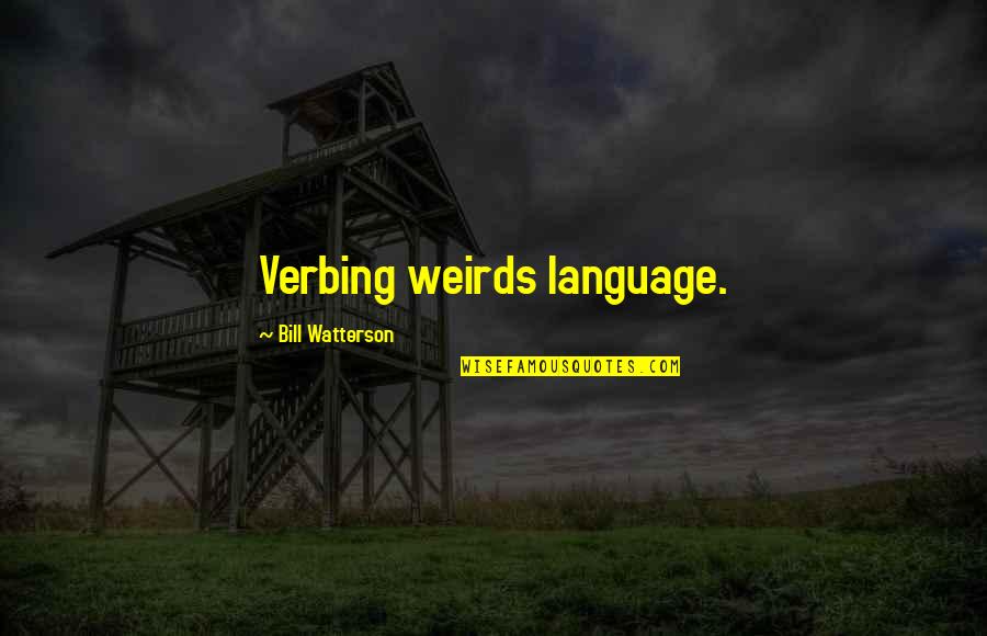 Lana Quote Quotes By Bill Watterson: Verbing weirds language. Lana Quote Quotes By Bill Watterson: Verbing weirds language.