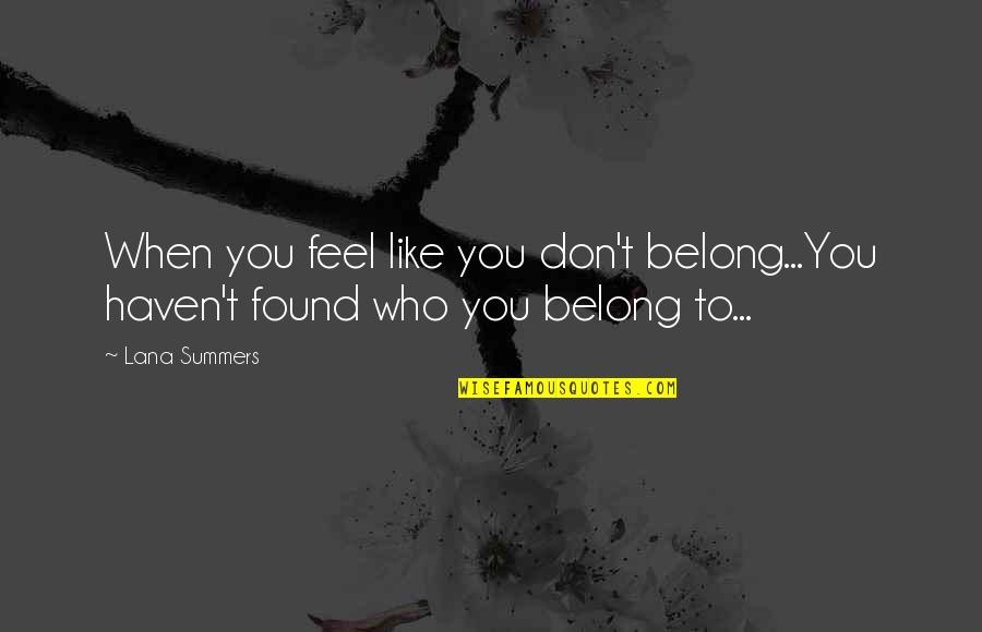 Lana Quotes By Lana Summers: When you feel like you don't belong...You haven't