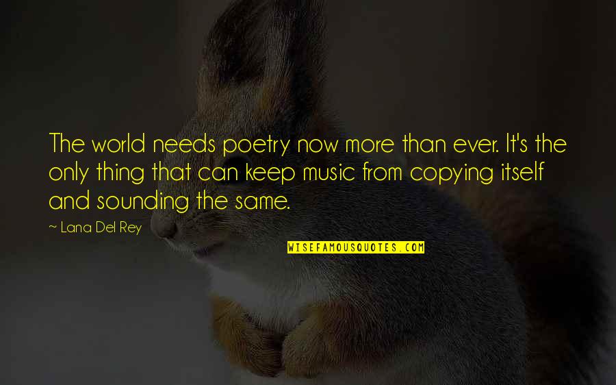 Lana Rey Quotes By Lana Del Rey: The world needs poetry now more than ever.