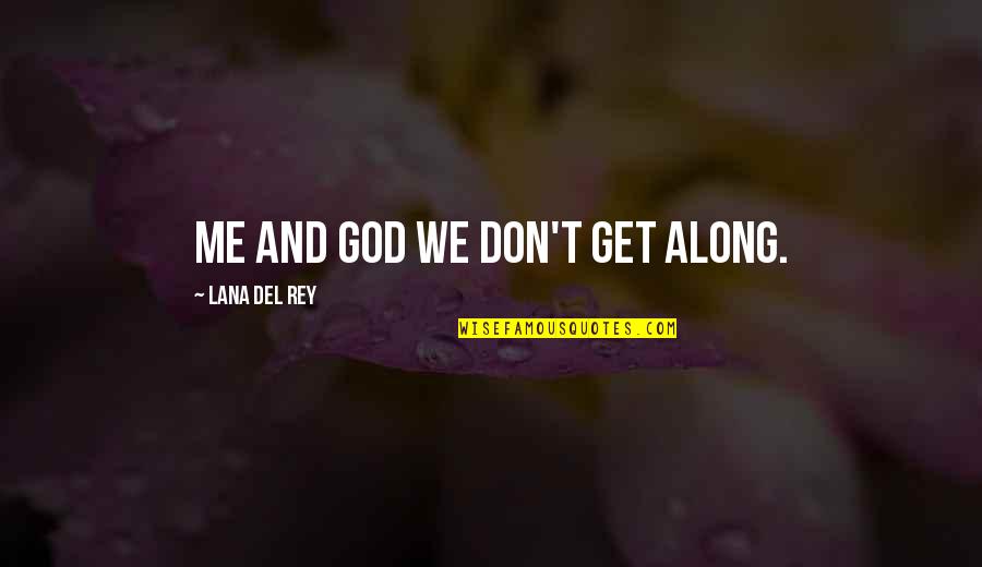 Lana Rey Quotes By Lana Del Rey: Me and God we don't get along.