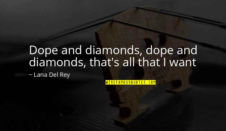 Lana Rey Quotes By Lana Del Rey: Dope and diamonds, dope and diamonds, that's all