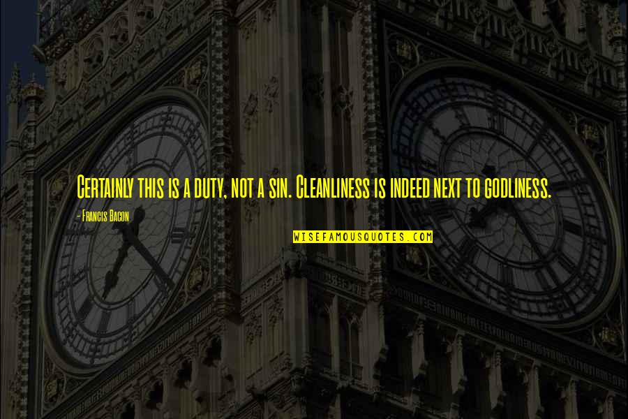 Lanae Hale Quotes By Francis Bacon: Certainly this is a duty, not a sin.