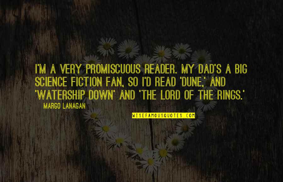 Lanagan Quotes By Margo Lanagan: I'm a very promiscuous reader. My dad's a