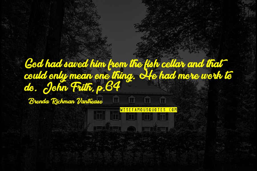 Lanahan Nursery Quotes By Brenda Rickman Vantrease: God had saved him from the fish cellar Lanahan Nursery Quotes By Brenda Rickman Vantrease: God had saved him from the fish cellar