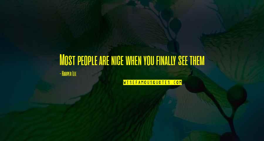 Lanai Quotes By Harper Lee: Most people are nice when you finally see Lanai Quotes By Harper Lee: Most people are nice when you finally see