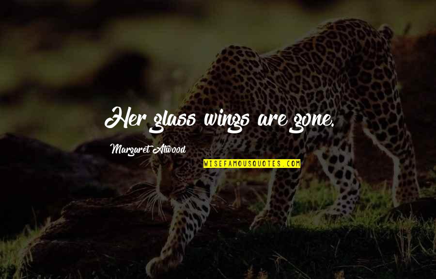 Lanai Quotes By Margaret Atwood: Her glass wings are gone.