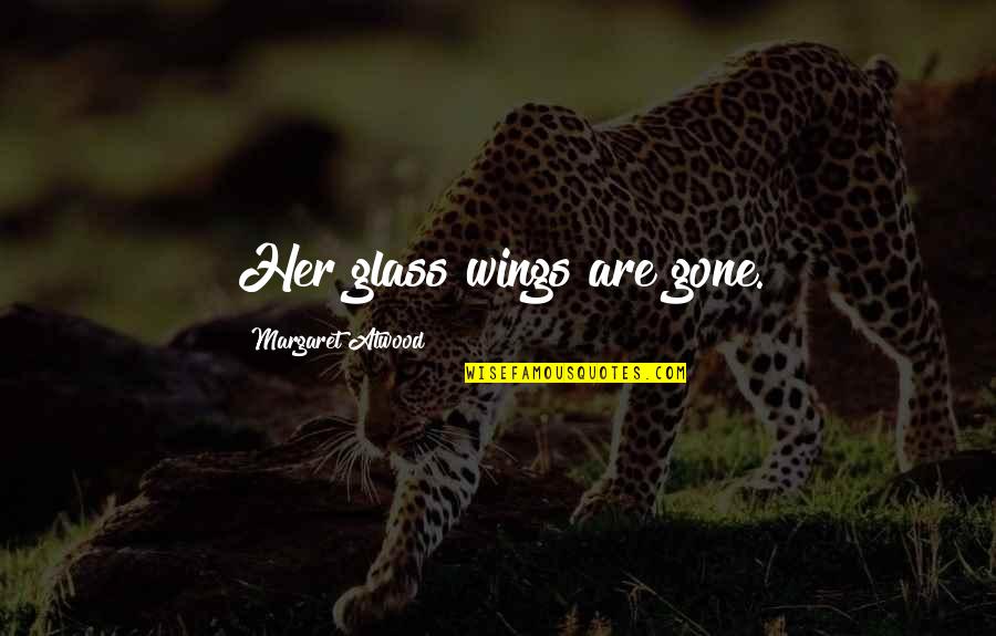 Lanai Quotes By Margaret Atwood: Her glass wings are gone. Lanai Quotes By Margaret Atwood: Her glass wings are gone.