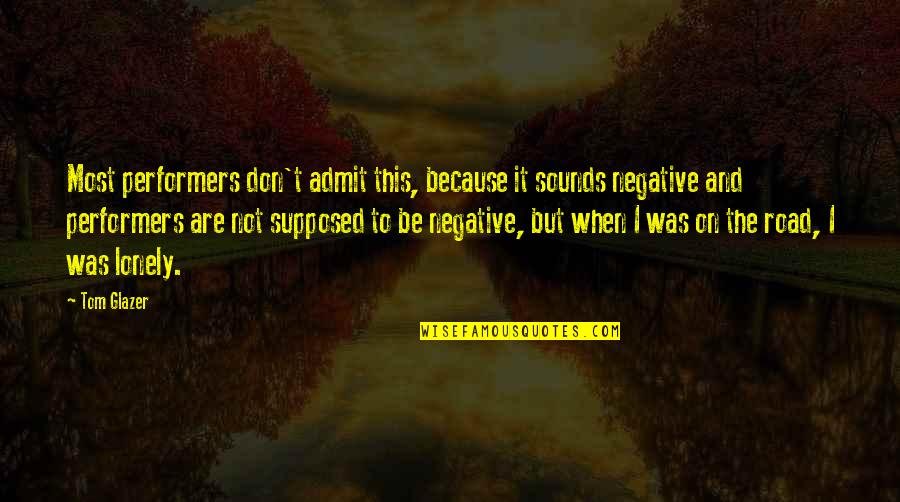 Lanakila Pacific Quotes By Tom Glazer: Most performers don't admit this, because it sounds