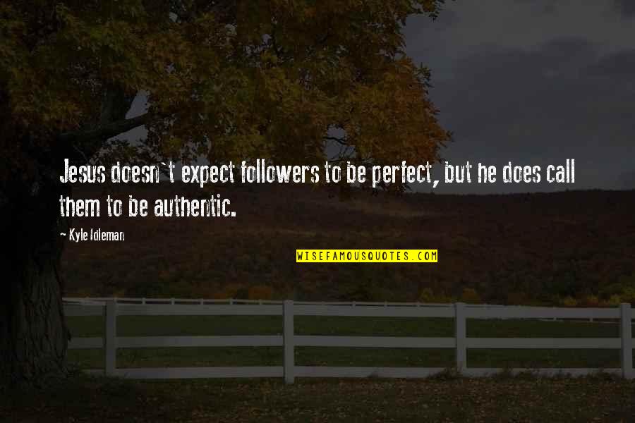 Lanaslagoon Quotes By Kyle Idleman: Jesus doesn't expect followers to be perfect, but