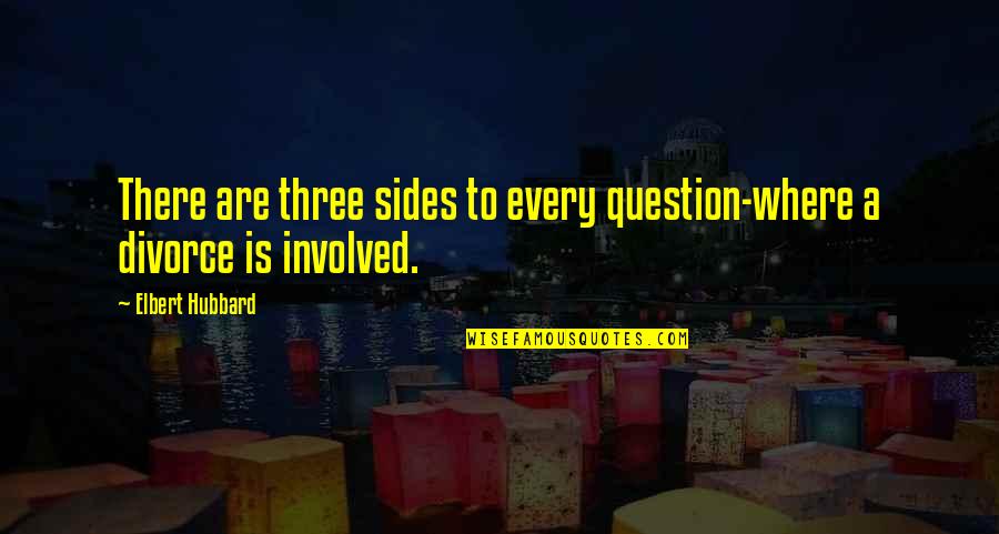 Lanavaro Quotes By Elbert Hubbard: There are three sides to every question-where a Lanavaro Quotes By Elbert Hubbard: There are three sides to every question-where a