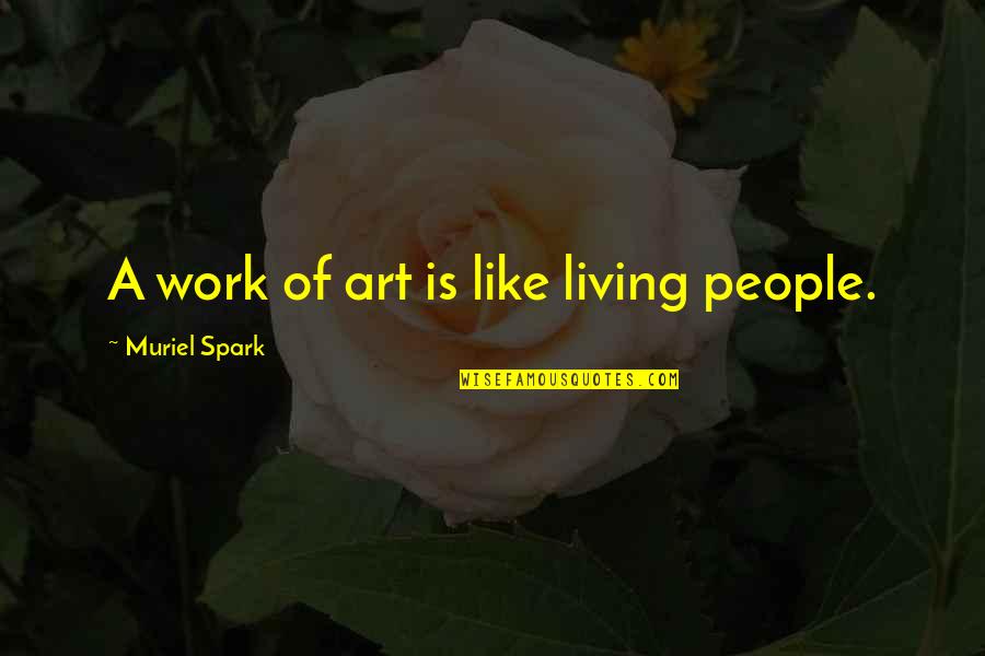 Lanavaro Quotes By Muriel Spark: A work of art is like living people. Lanavaro Quotes By Muriel Spark: A work of art is like living people.
