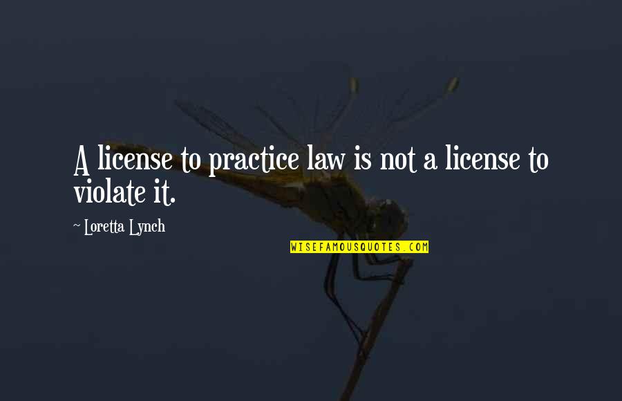 Lanaverre Quotes By Loretta Lynch: A license to practice law is not a