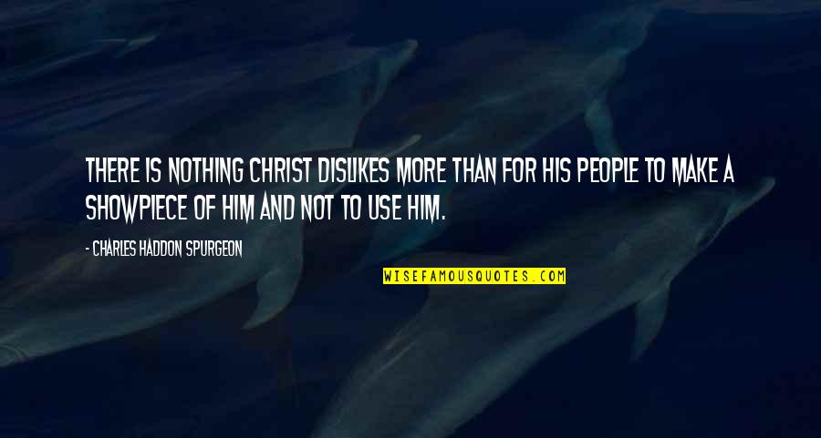 Lanc Remastered Quotes By Charles Haddon Spurgeon: There is nothing Christ dislikes more than for Lanc Remastered Quotes By Charles Haddon Spurgeon: There is nothing Christ dislikes more than for