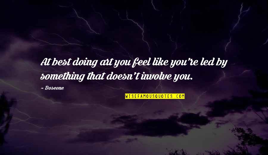 Lancasters Diseases Quotes By Doseone: At best doing art you feel like you're