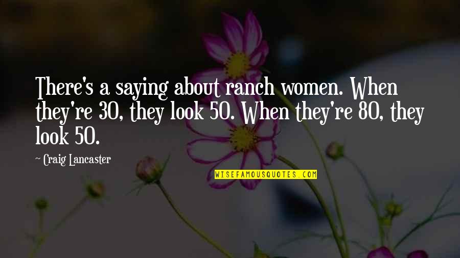 Lancaster's Quotes By Craig Lancaster: There's a saying about ranch women. When they're