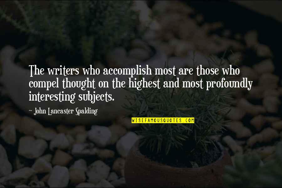 Lancaster's Quotes By John Lancaster Spalding: The writers who accomplish most are those who