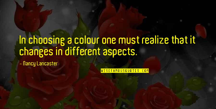 Lancaster's Quotes By Nancy Lancaster: In choosing a colour one must realize that