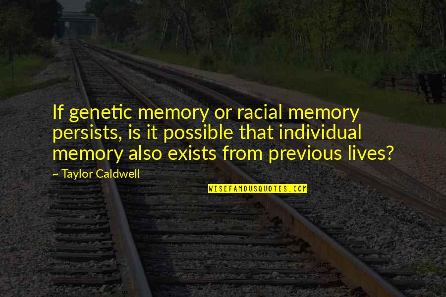 Lancastrians And Yorkists Quotes By Taylor Caldwell: If genetic memory or racial memory persists, is