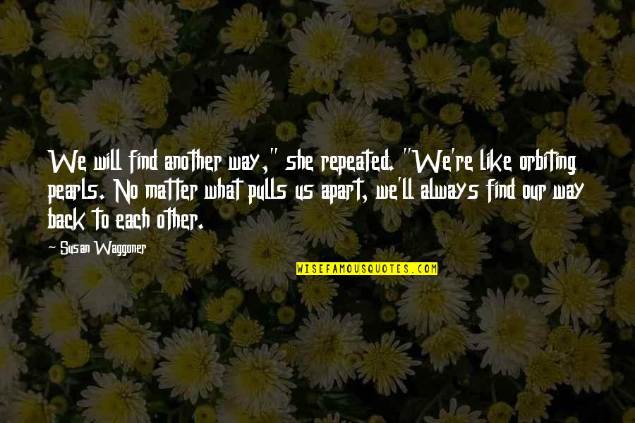 Lance Allred Quotes By Susan Waggoner: We will find another way," she repeated. "We're Lance Allred Quotes By Susan Waggoner: We will find another way," she repeated. "We're