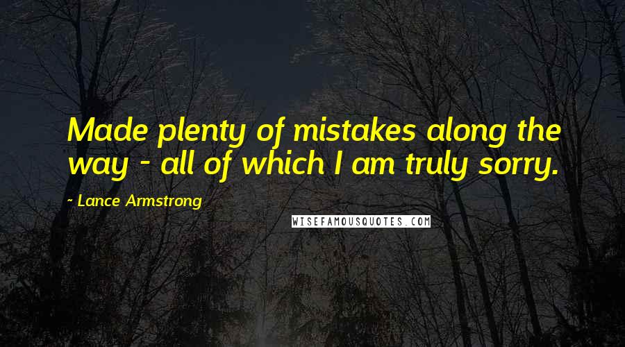 Lance Armstrong quotes: Made plenty of mistakes along the way - all of which I am truly sorry.