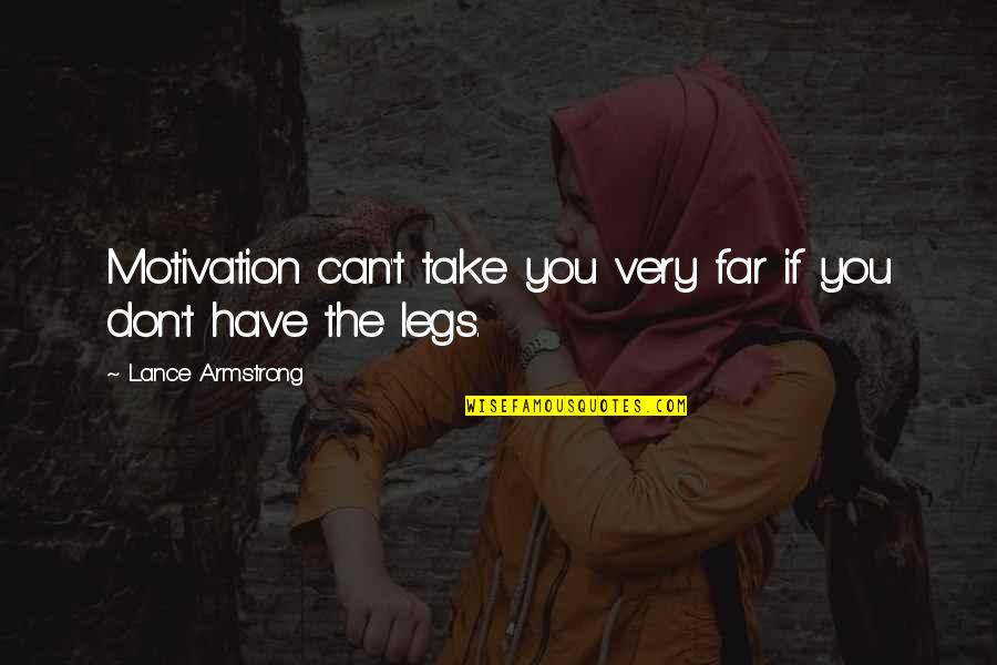 Lance Armstrong Quotes By Lance Armstrong: Motivation can't take you very far if you
