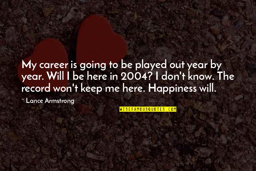 Lance Armstrong Quotes By Lance Armstrong: My career is going to be played out