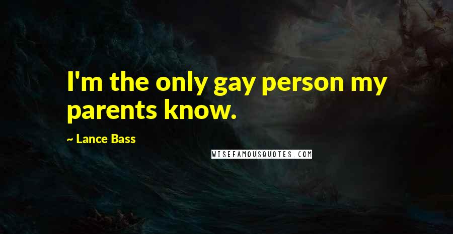 Lance Bass quotes: I'm the only gay person my parents know.
