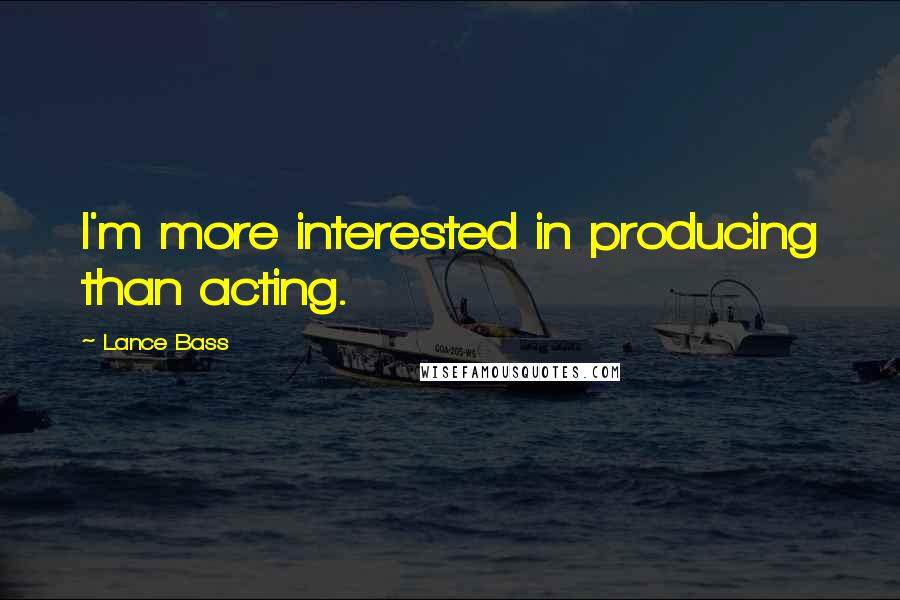 Lance Bass quotes: I'm more interested in producing than acting. Lance Bass quotes: I'm more interested in producing than acting.