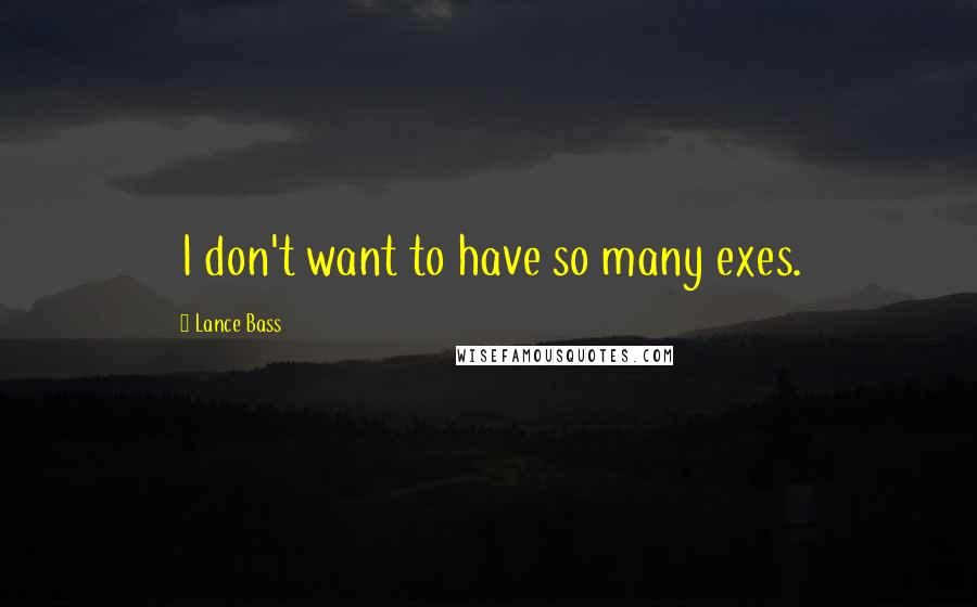 Lance Bass quotes: I don't want to have so many exes.