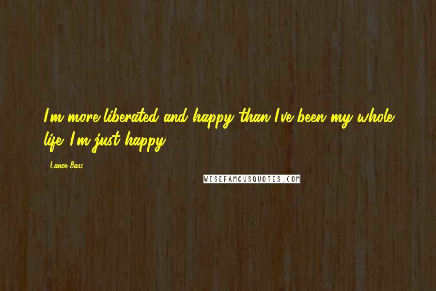 Lance Bass quotes: I'm more liberated and happy than I've been my whole life. I'm just happy.