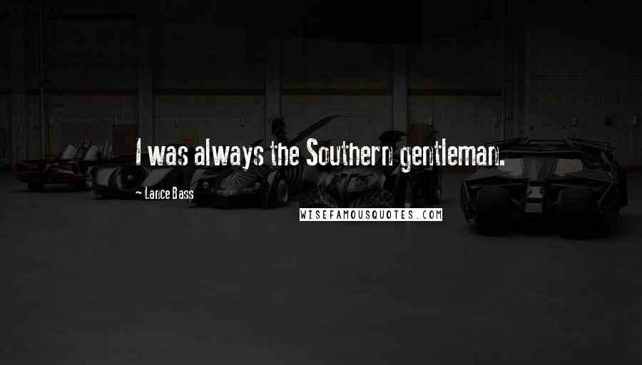 Lance Bass quotes: I was always the Southern gentleman.