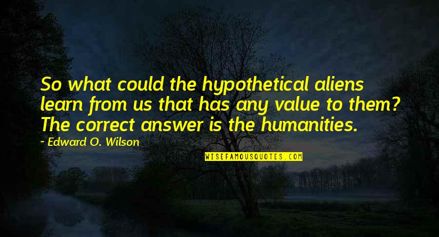 Lance Berkman Funny Quotes By Edward O. Wilson: So what could the hypothetical aliens learn from