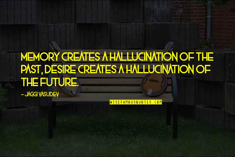 Lance Berkman Funny Quotes By Jaggi Vasudev: Memory creates a hallucination of the past, desire