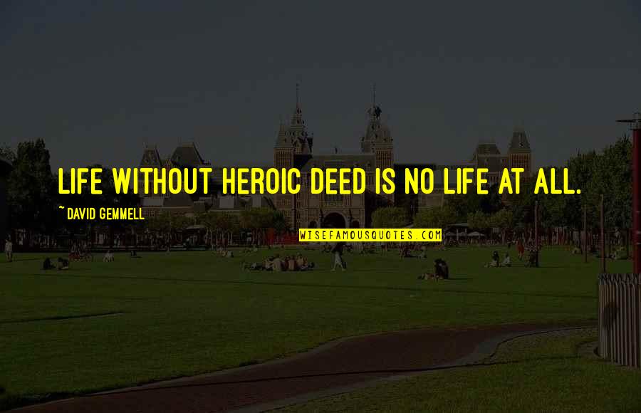 Lance Berkman Quotes By David Gemmell: Life without heroic deed is no life at