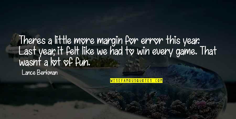 Lance Berkman Quotes By Lance Berkman: Theres a little more margin for error this