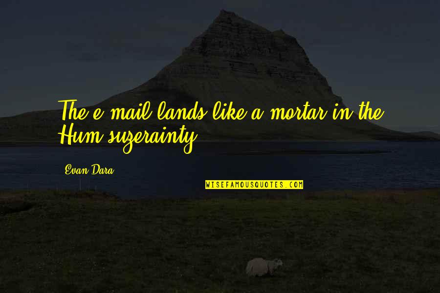 Lance Burkhart Quotes By Evan Dara: The e-mail lands like a mortar in the