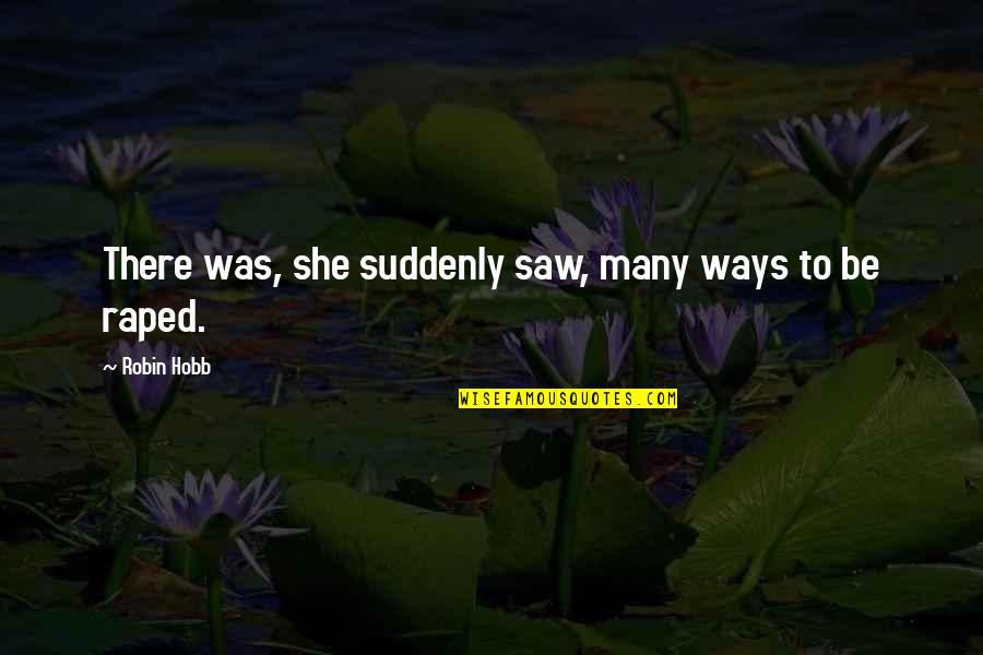 Lance Burkhart Quotes By Robin Hobb: There was, she suddenly saw, many ways to Lance Burkhart Quotes By Robin Hobb: There was, she suddenly saw, many ways to