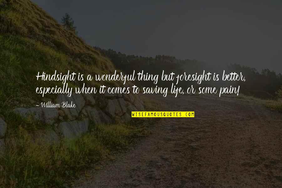 Lance Burkhart Quotes By William Blake: Hindsight is a wonderful thing but foresight is Lance Burkhart Quotes By William Blake: Hindsight is a wonderful thing but foresight is