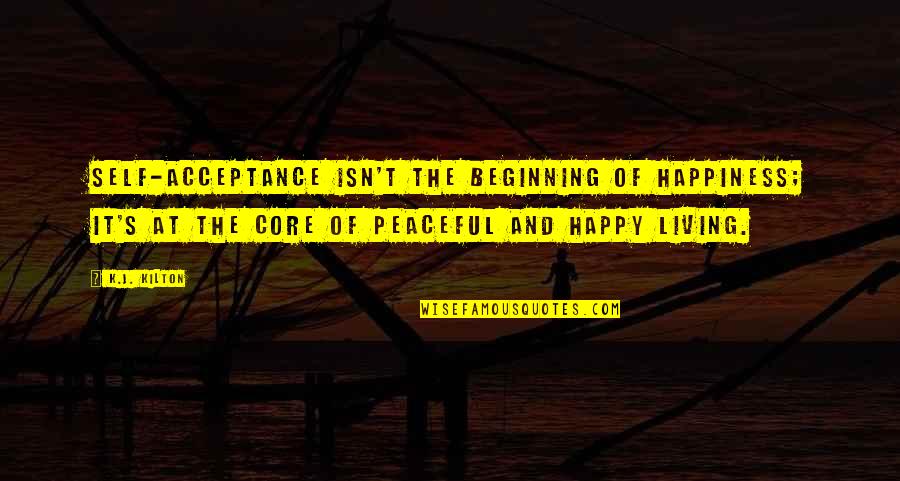 Lance Clayton Quotes By K.J. Kilton: Self-acceptance isn't the beginning of happiness; it's at