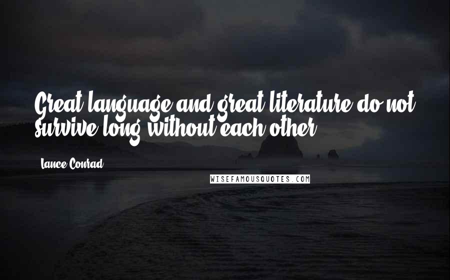 Lance Conrad quotes: Great language and great literature do not survive long without each other