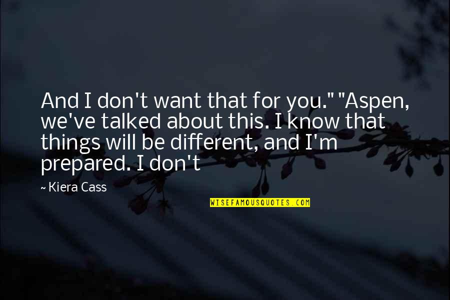 Lance Corporal Jack Jones Quotes By Kiera Cass: And I don't want that for you." "Aspen,
