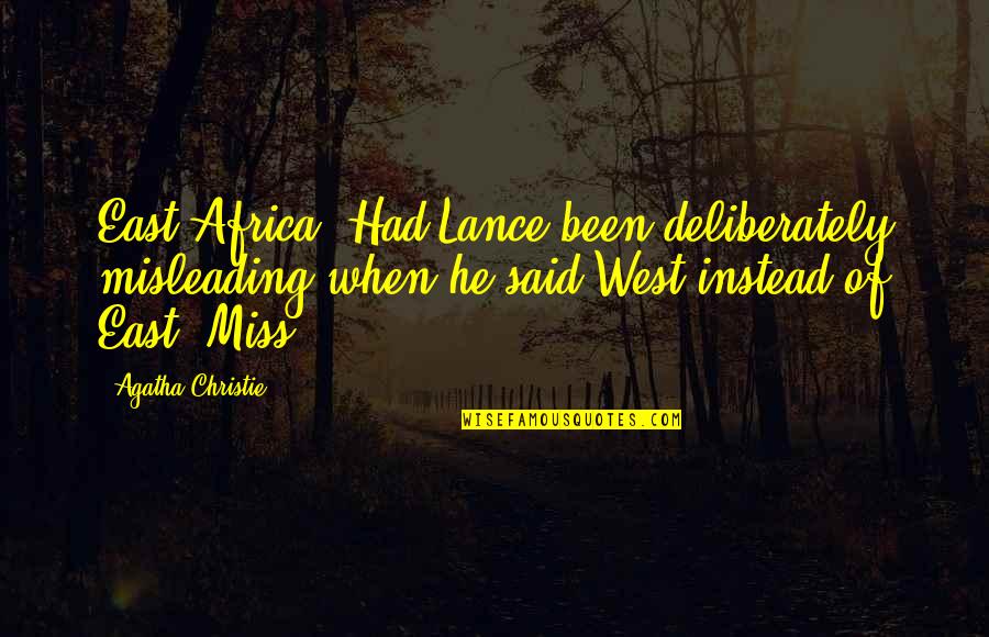Lance Quotes By Agatha Christie: East Africa. Had Lance been deliberately misleading when Lance Quotes By Agatha Christie: East Africa. Had Lance been deliberately misleading when