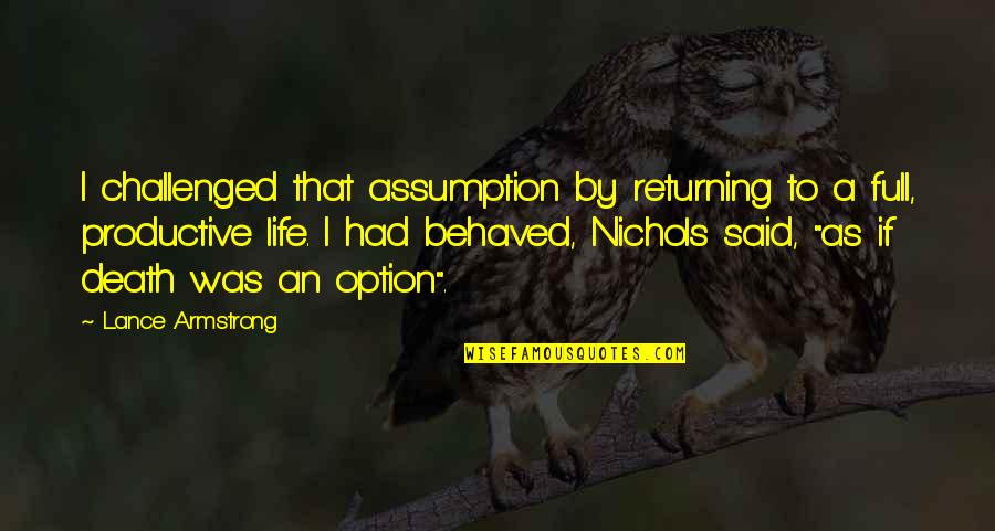 Lance Quotes By Lance Armstrong: I challenged that assumption by returning to a Lance Quotes By Lance Armstrong: I challenged that assumption by returning to a