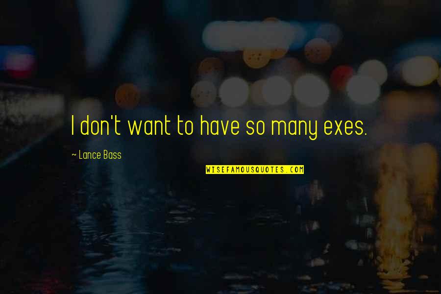 Lance Quotes By Lance Bass: I don't want to have so many exes.