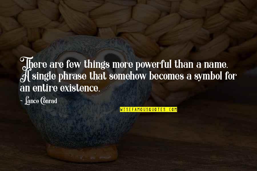 Lance Quotes By Lance Conrad: There are few things more powerful than a