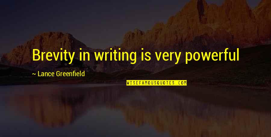 Lance Quotes By Lance Greenfield: Brevity in writing is very powerful