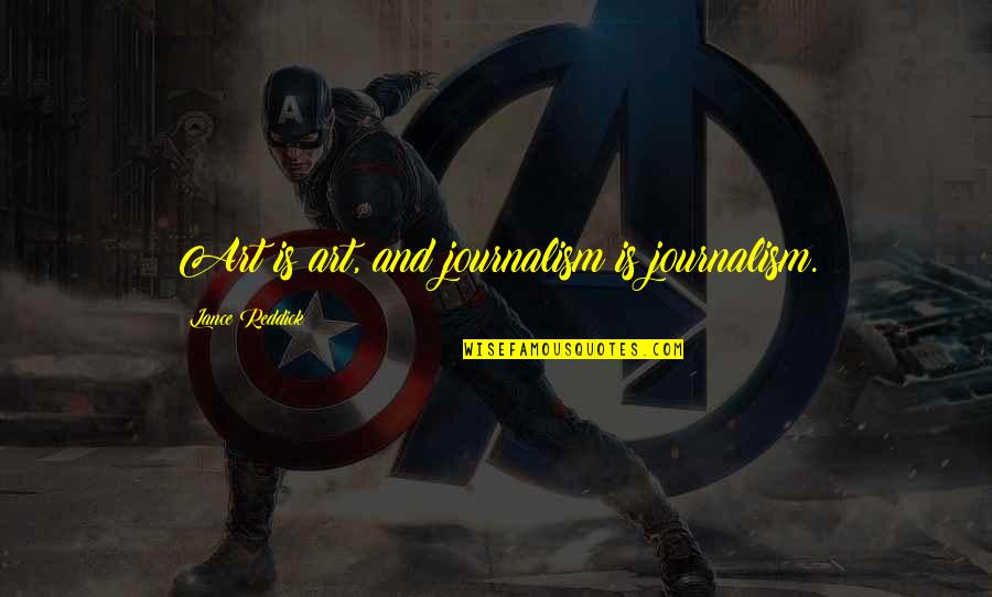 Lance Quotes By Lance Reddick: Art is art, and journalism is journalism. Lance Quotes By Lance Reddick: Art is art, and journalism is journalism.